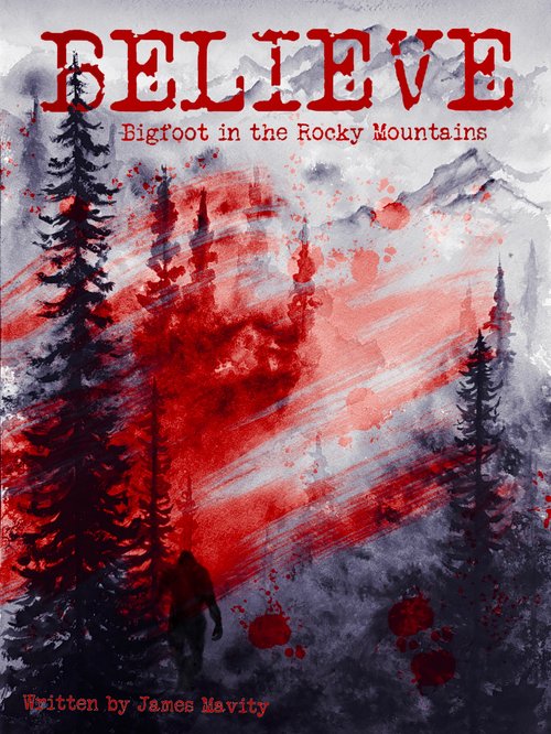 BELIEVE: Bigfoot in the Rocky Mountains by James Mavity — book cover