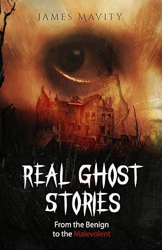 Real Ghost Stories: From the Benign to the Malevolent